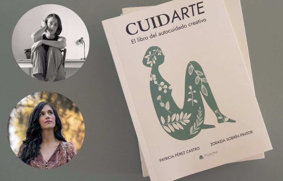 Patricia Pérez y Zoraida Sobrín publican a través de Círculo Rojo 'Cuidarte: el libro de autocuidado creativo'